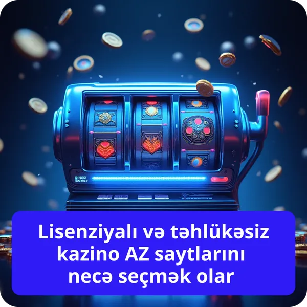 Lisenziyalı və təhlükəsiz kazino AZ saytlarını necə seçmək olar